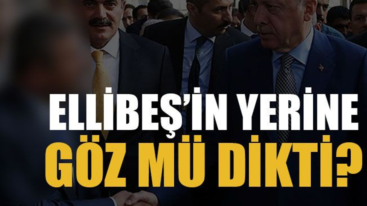 Ellibeş’in yerine göz mü dikti?