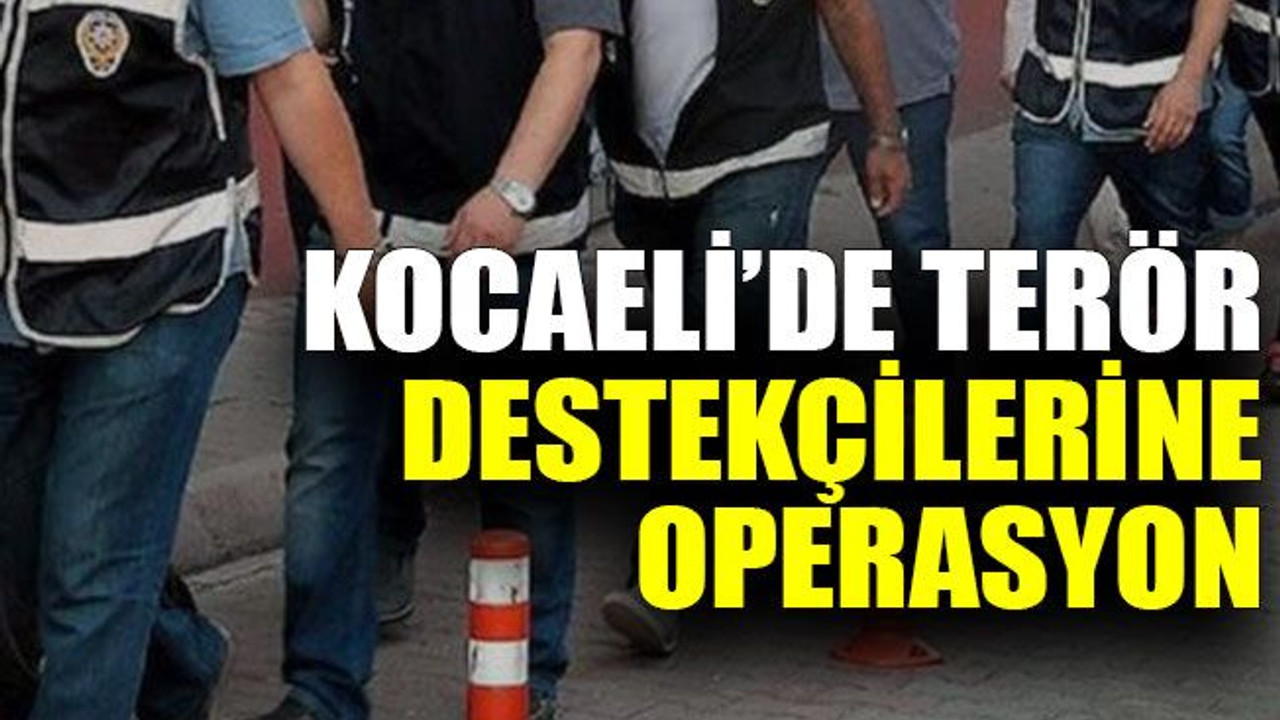 Kocaeli’de terör destekçilerine operasyon