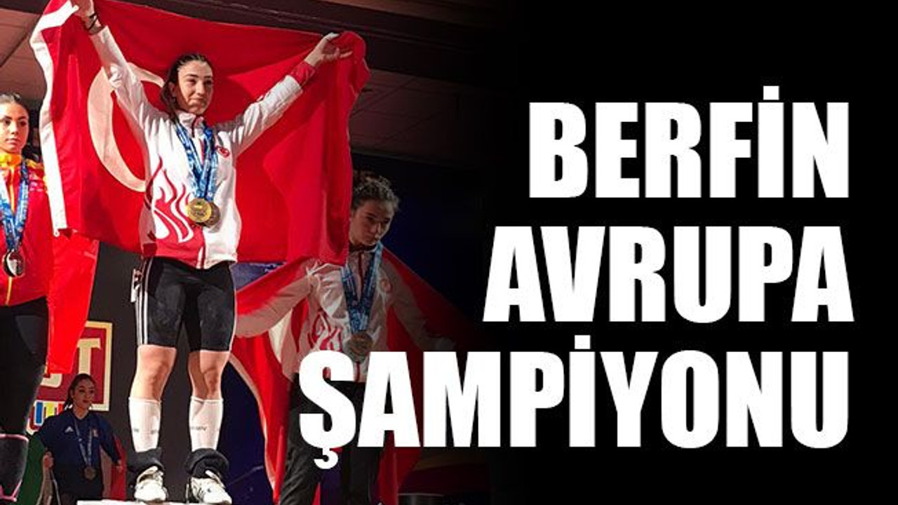 Berfin Avrupa şampiyonu