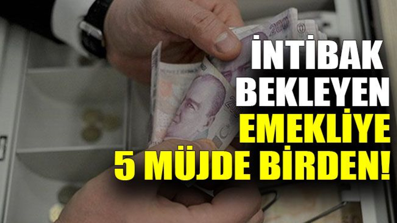 İntibak bekleyen emekliye 5 müjde birden!