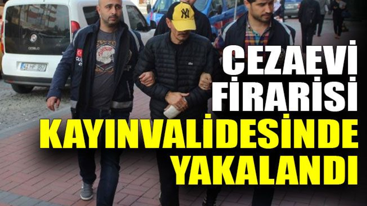 Cezaevi firarisi kayınvalidesinde yakalandı