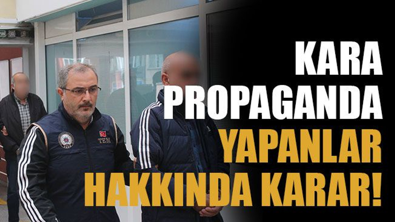 Kara propaganda yapanlar hakkında karar!