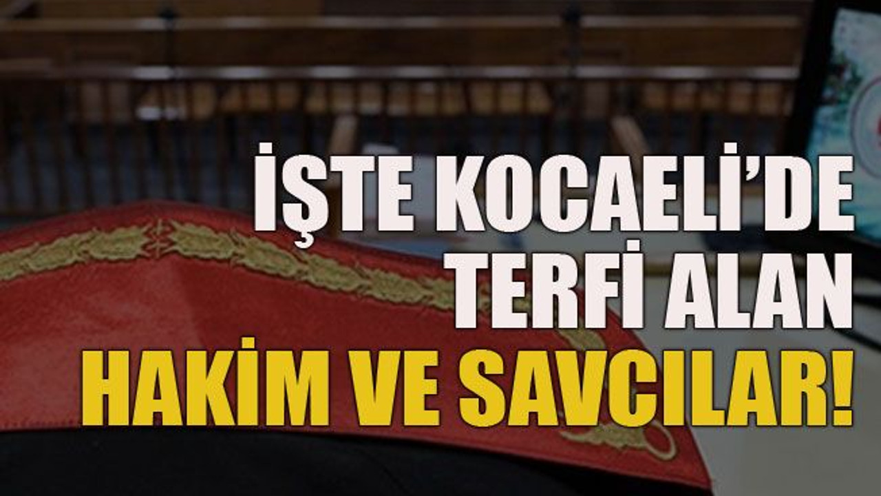 İşte Kocaeli’de terfi alan hakim ve savcılar!