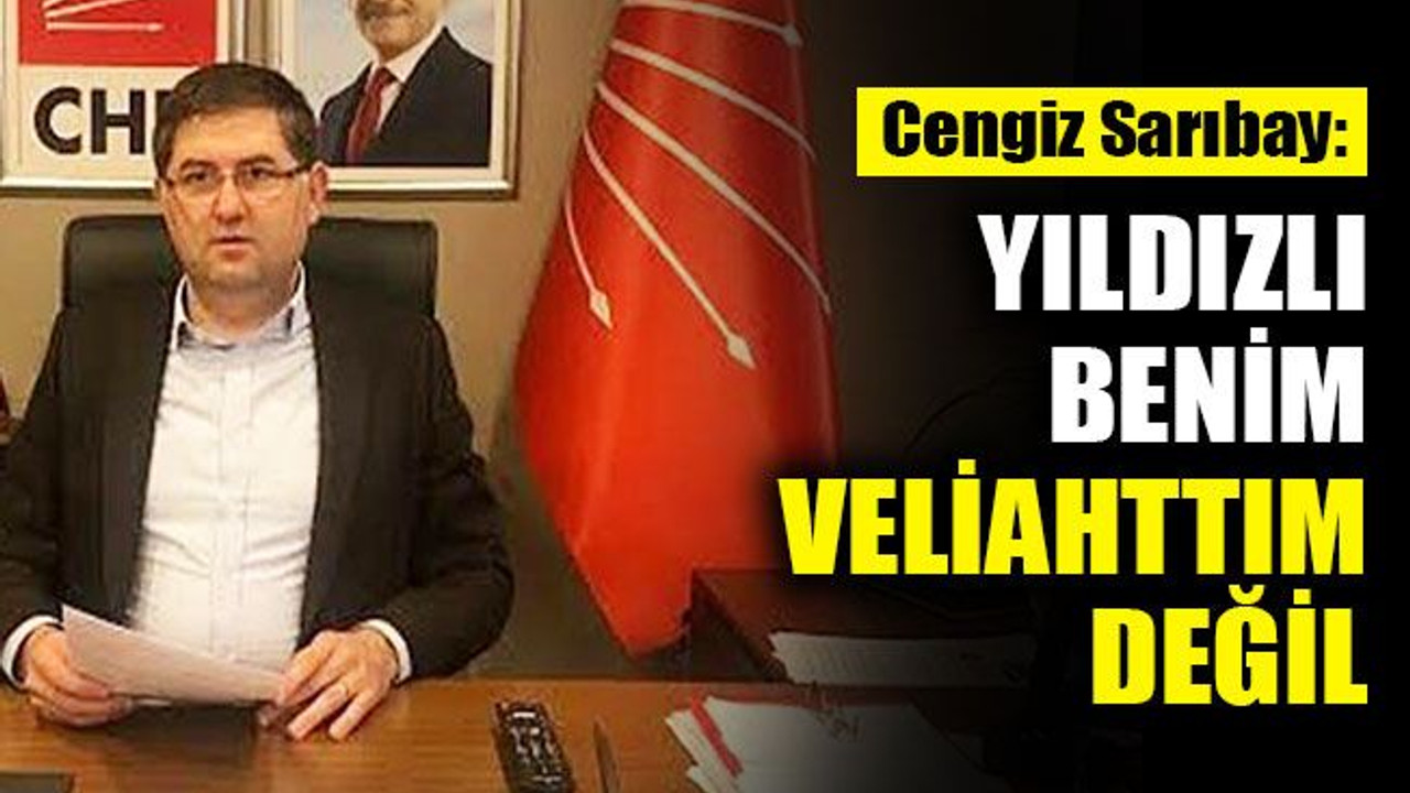 Sarıbay: Harun Yıldızlı benim veliahttım değil