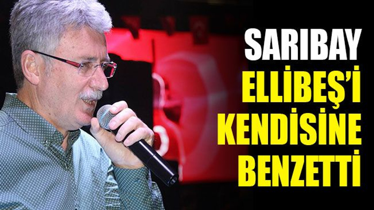 Sarıbay, Ellibeş’i kendisine benzetti