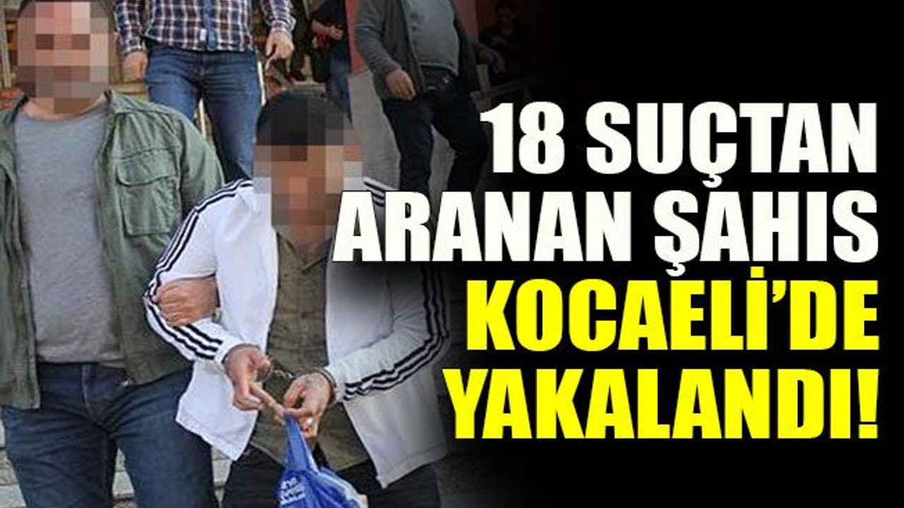 18 suçtan aranan şahıs Kocaeli’de yakalandı!