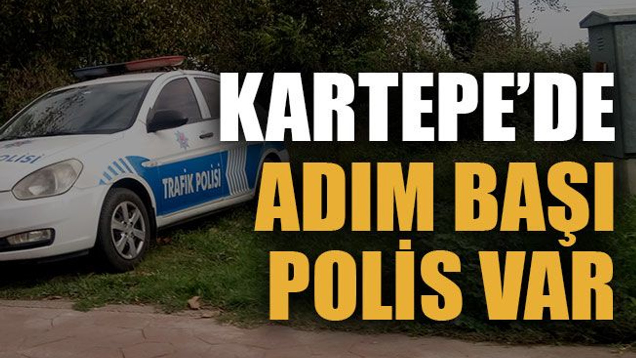 Kartepe’de adım başı polis var
