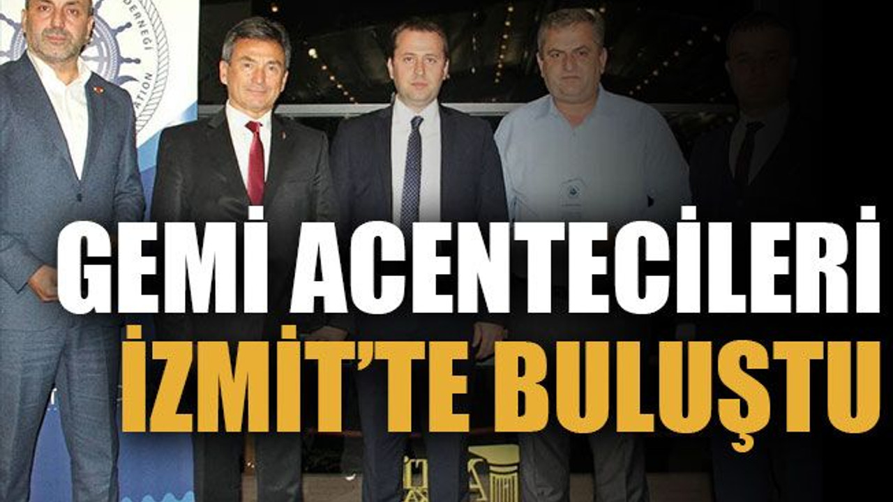 Gemi acentecileri İzmit’te buluştu