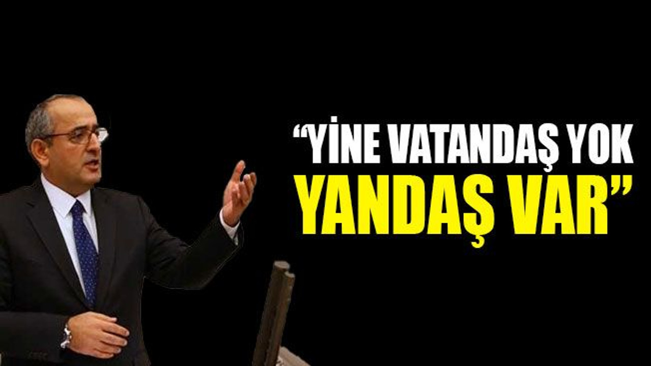 Akar: Yine vatandaş yok, yandaş var!