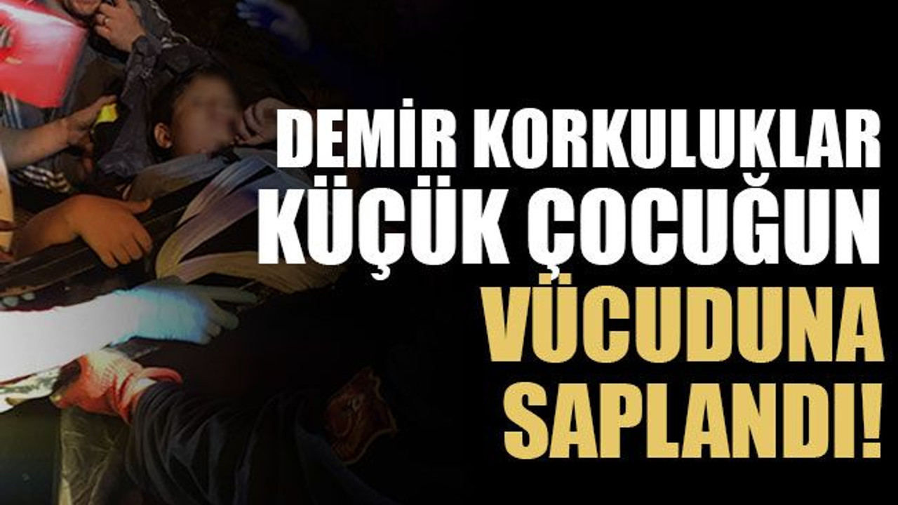 Demir korkuluklar küçük çocuğun vücuduna saplandı!