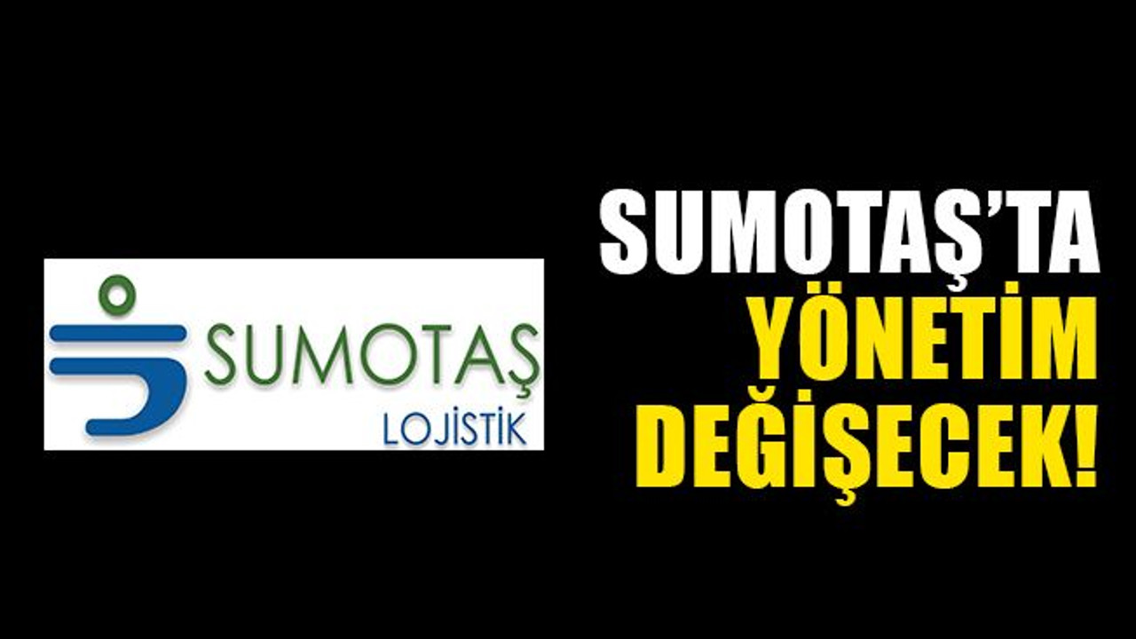 SUMOTAŞ’ta yönetim değişecek!