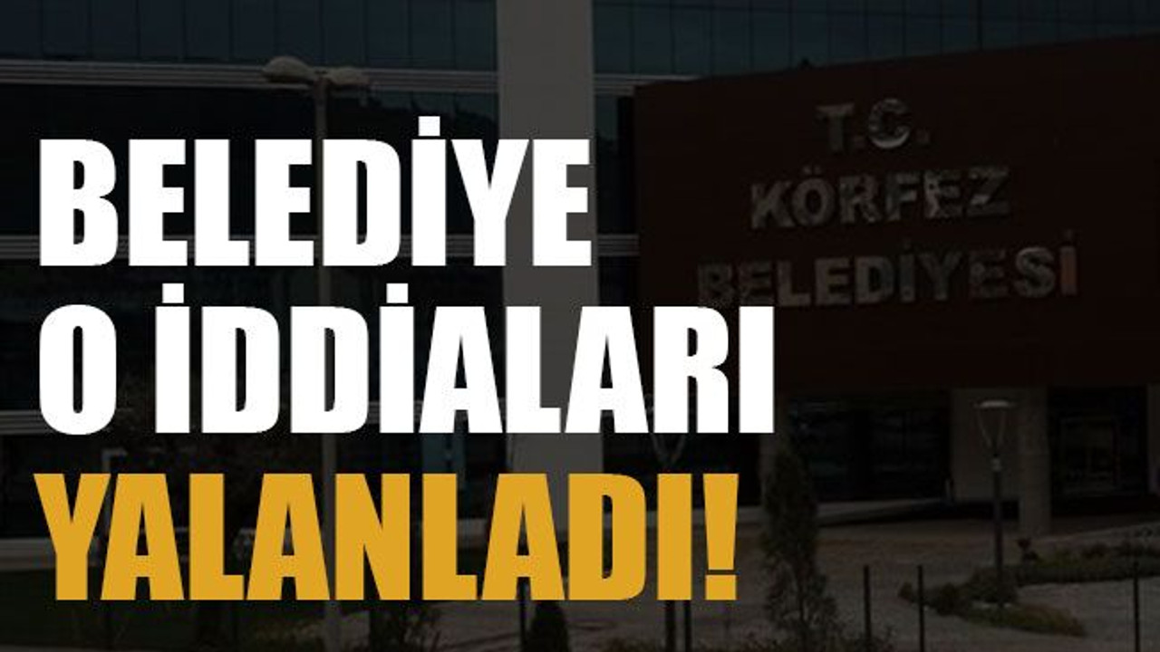 Belediye o iddiaları yalanladı!