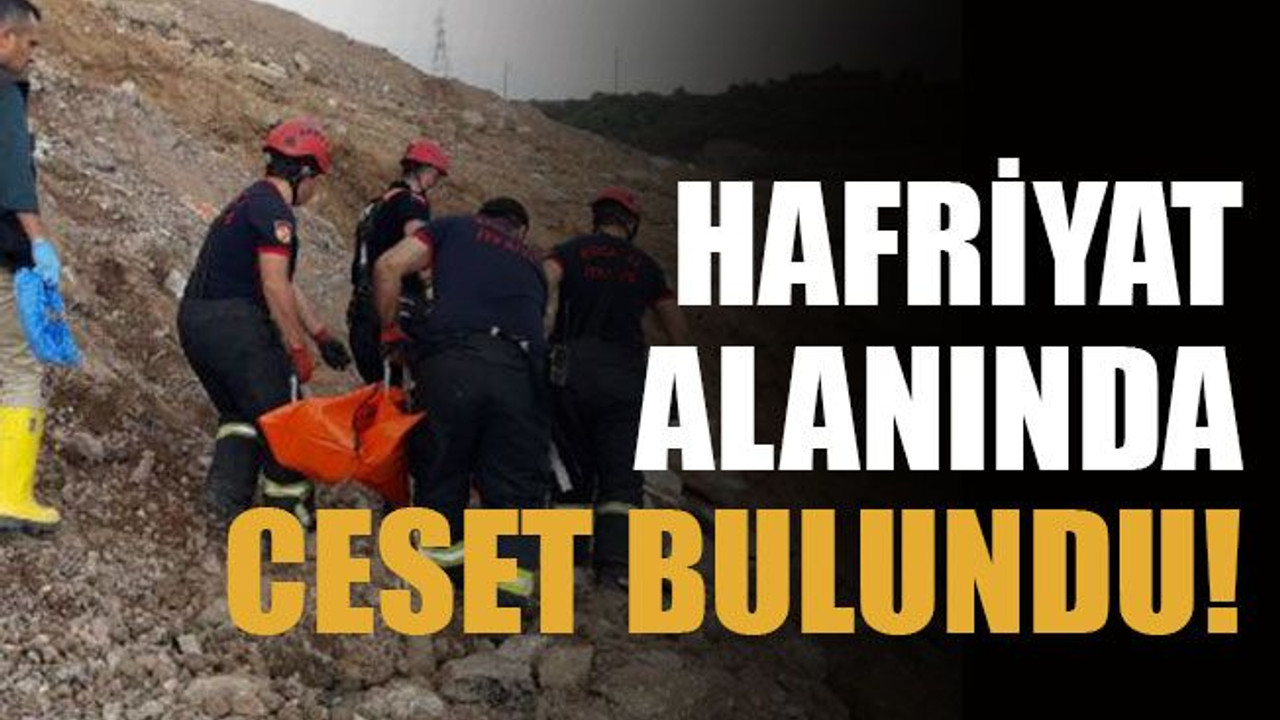 Hafriyat alanında ceset bulundu!