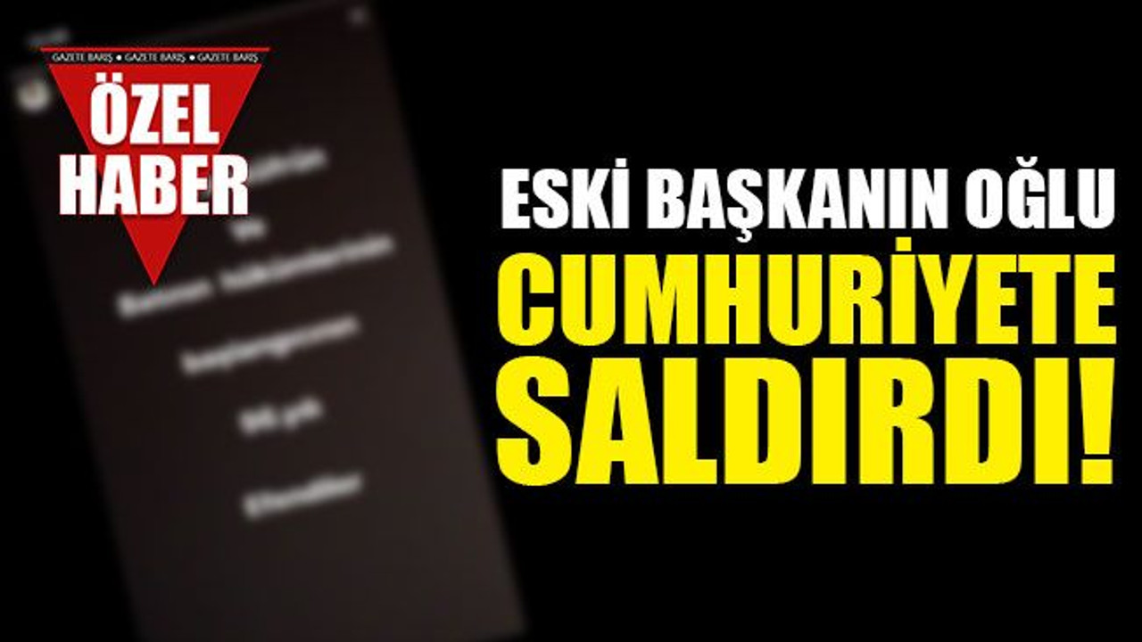 Eski başkanın oğlu, cumhuriyete SALDIRDI!
