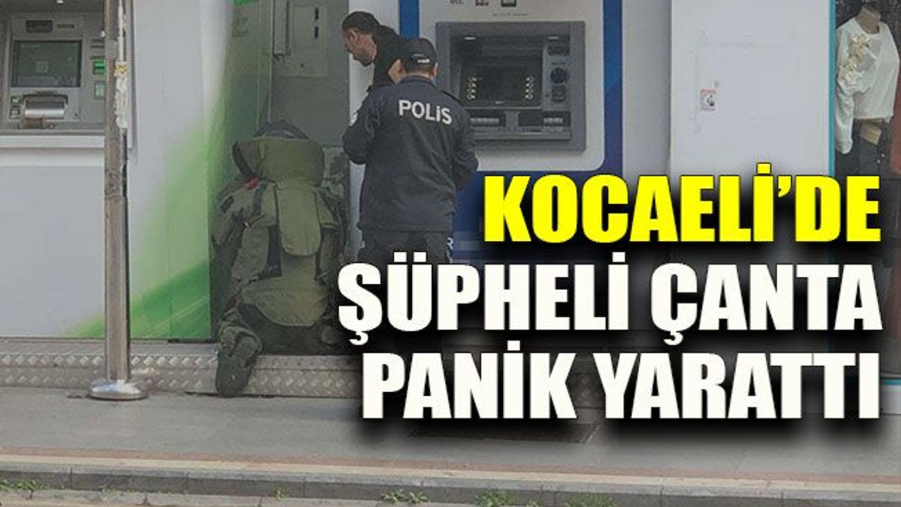 Kocaeli’de şüpheli çanta panik yarattı