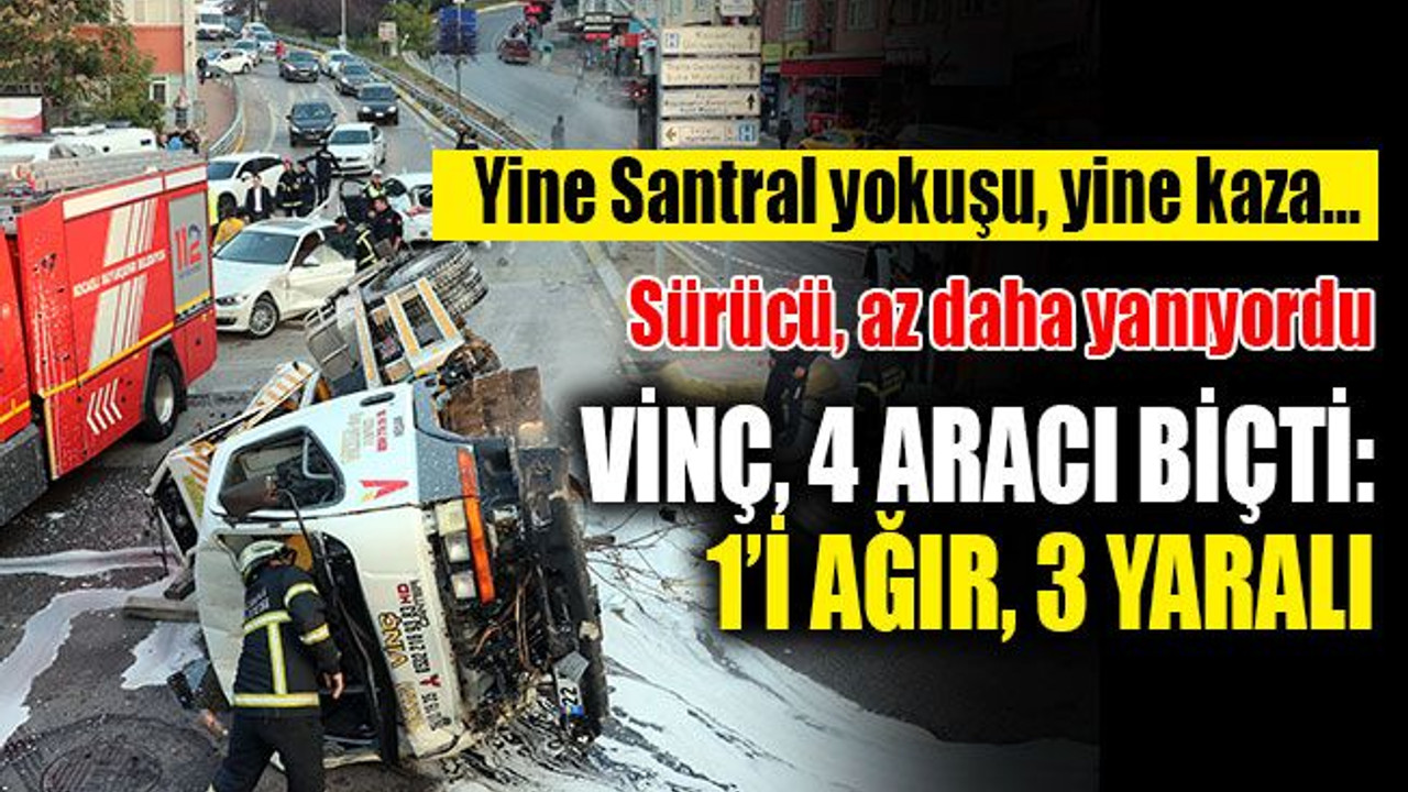 Yine Santral yokuşu, yine kaza... Vinç, 4 aracı biçti: 1'i ağır, 3 yaralı