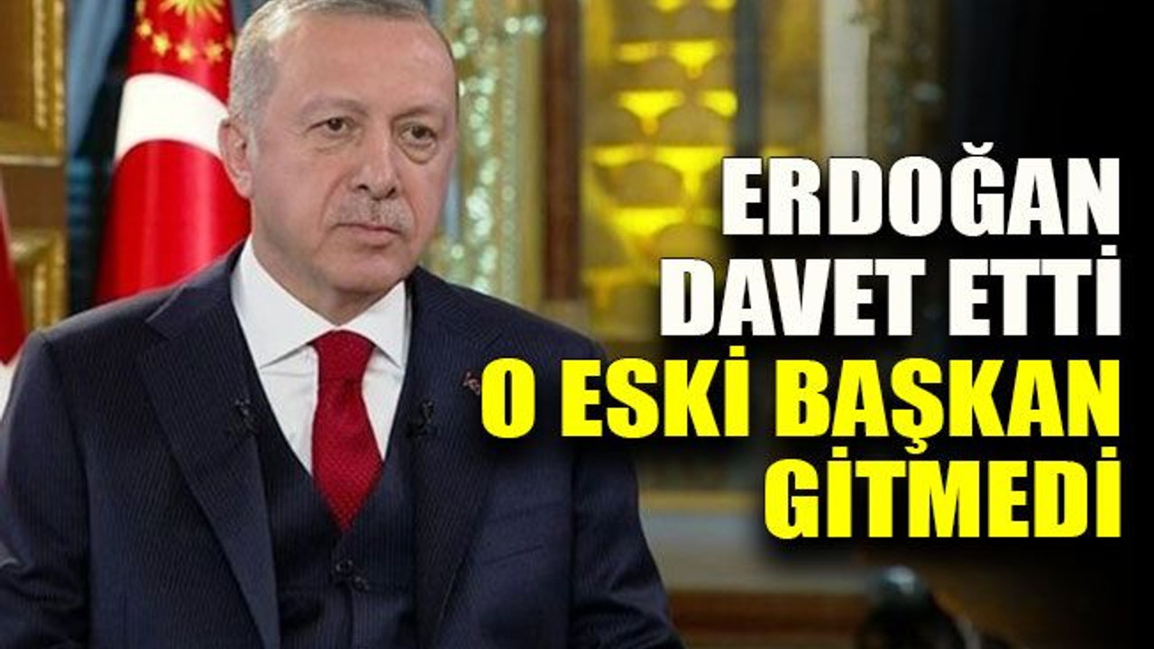 Erdoğan davet etti o eski başkan gitmedi