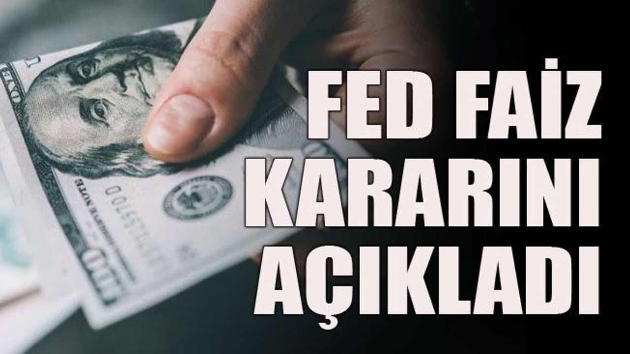 FED faiz kararını açıkladı