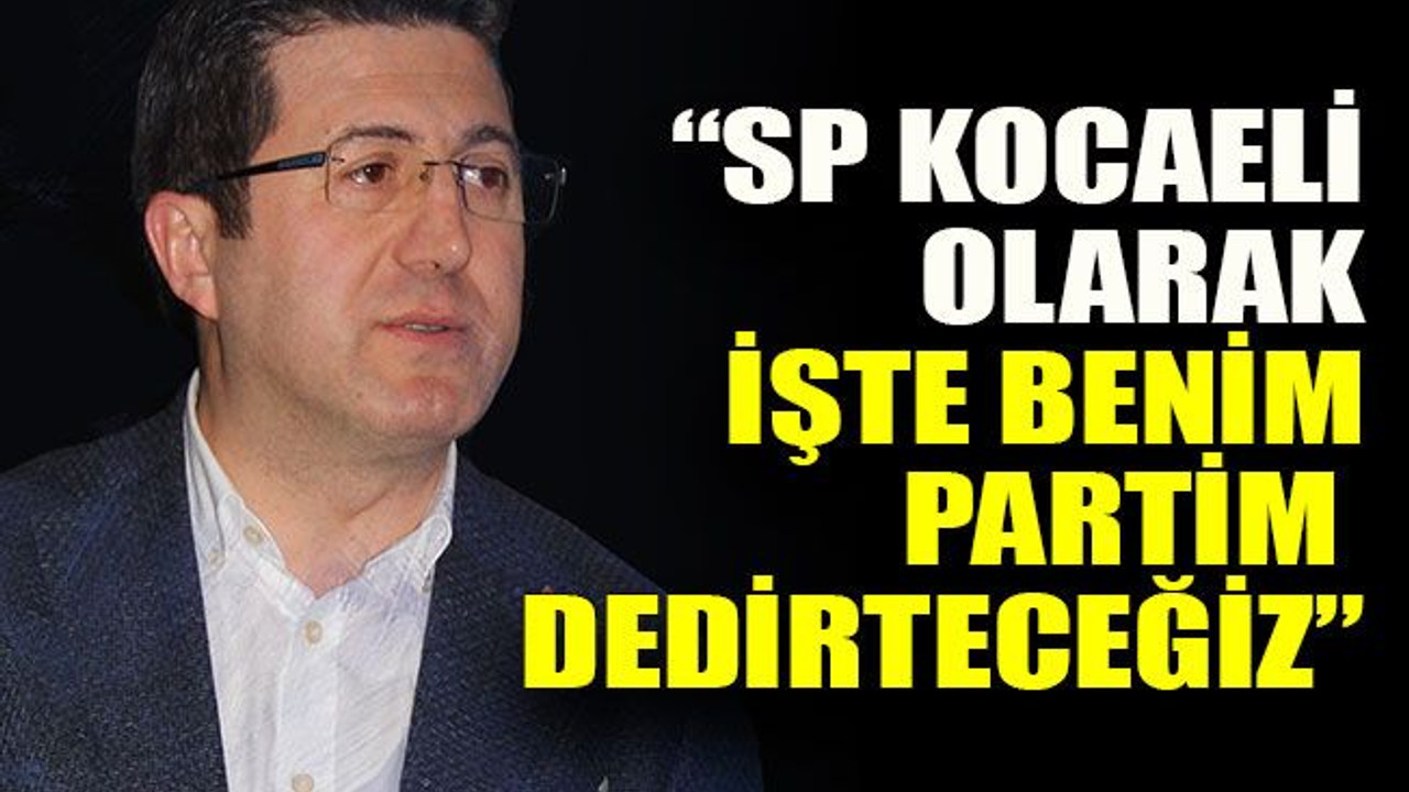 Zafer Mutlu: “SP Kocaeli olarak işte benim partim dedirteceğiz”