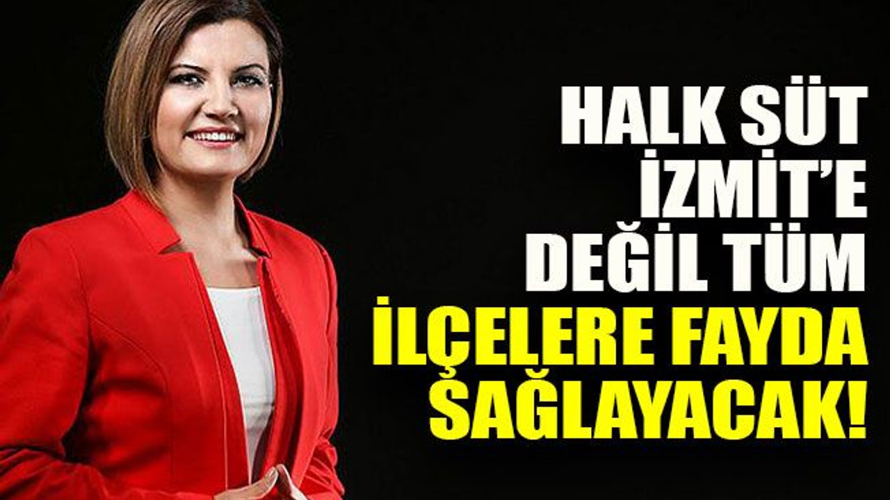 Halk süt İzmit’e değil tüm ilçelere fayda sağlayacak!