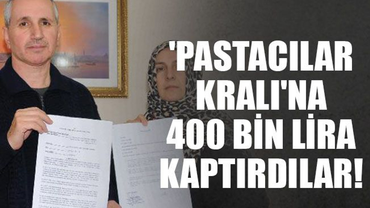 'Pastacılar Kralı'na 400 bin lira kaptırdılar!