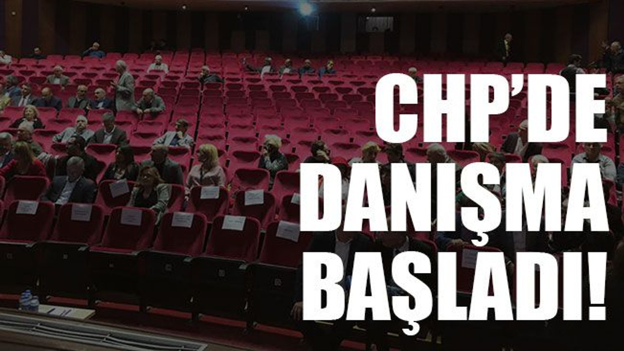 CHP’de danışma başladı!