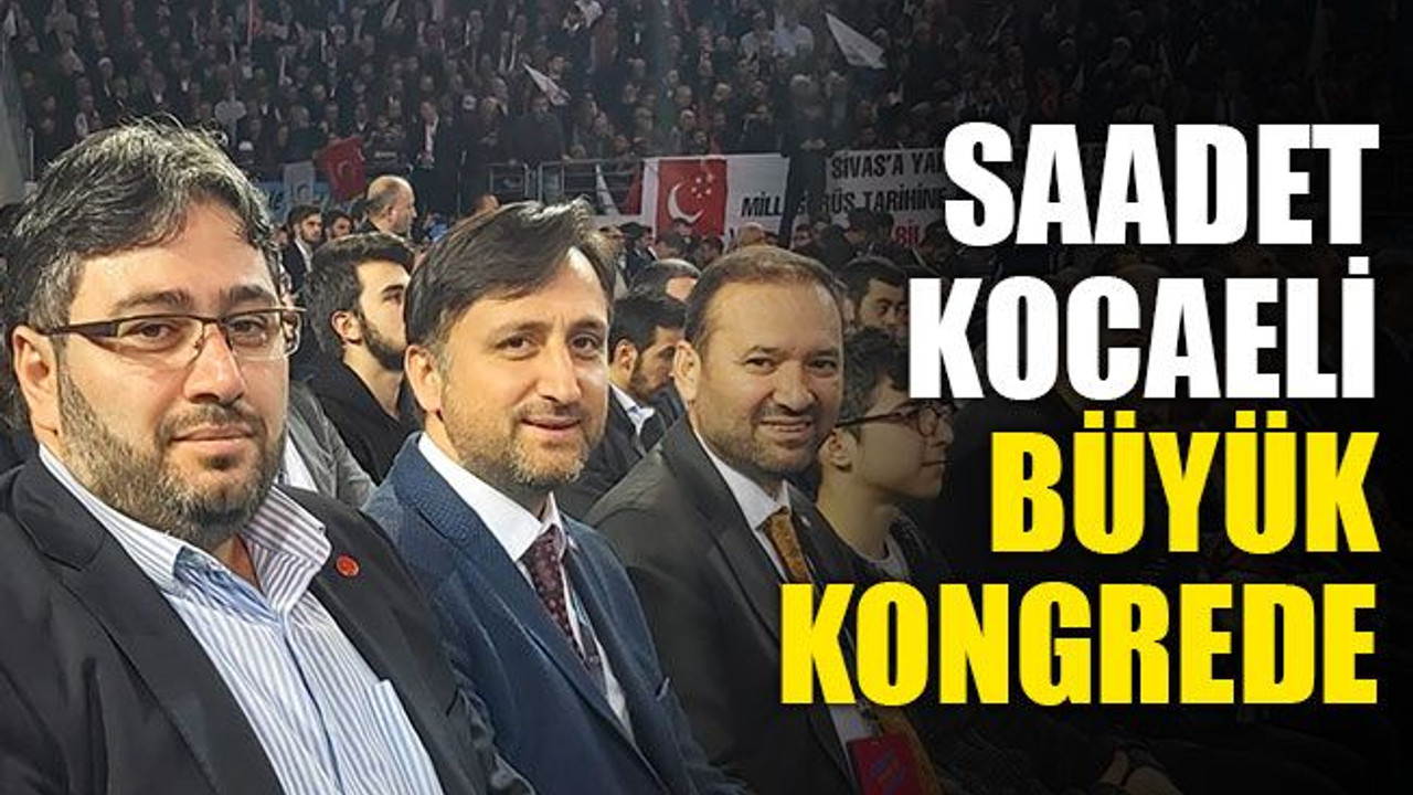 Saadet Kocaeli, büyük kongrede