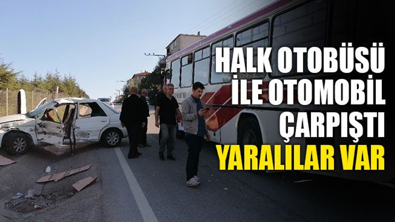 Halk otobüsü, otomobille çarpıştı, yaralılar var