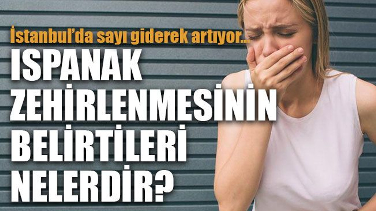 İstanbul’da sayı giderek artıyor… Ispanak zehirlenmesinin belirtileri nelerdir?