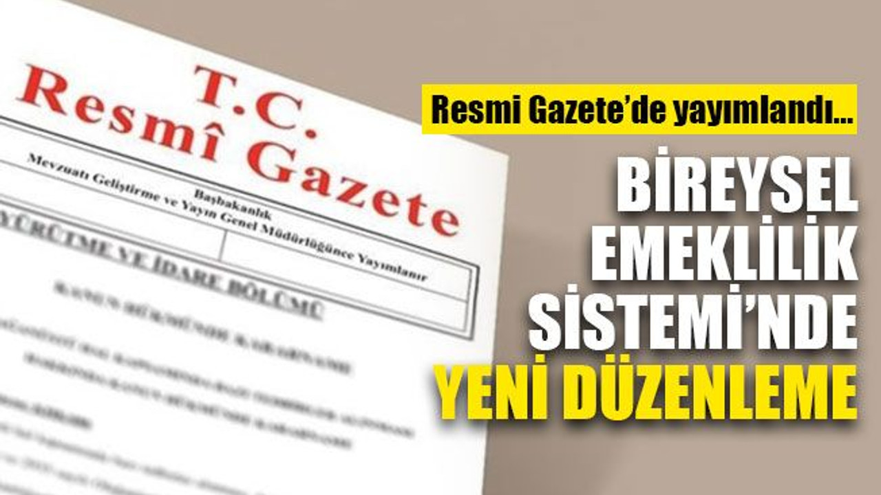 Bireysel Emeklilik Sistemi’nde yeni düzenleme