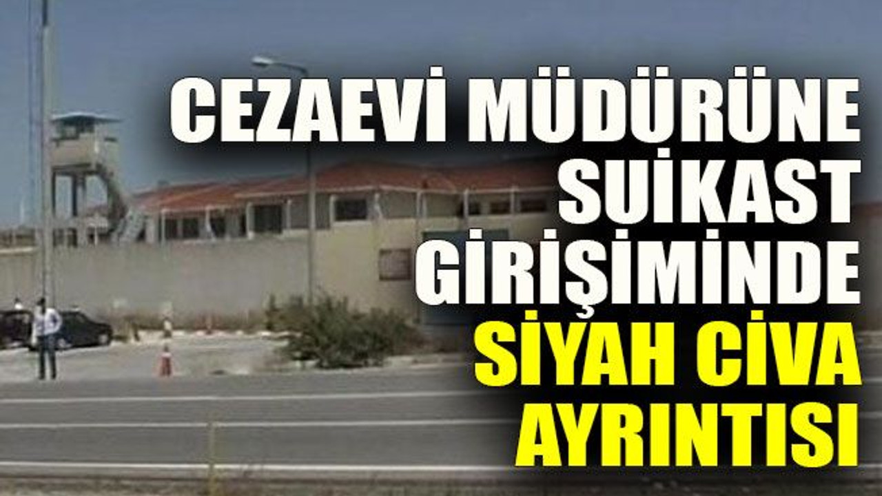 Cezaevi müdürüne suikast girişiminde siyah civa ayrıntısı