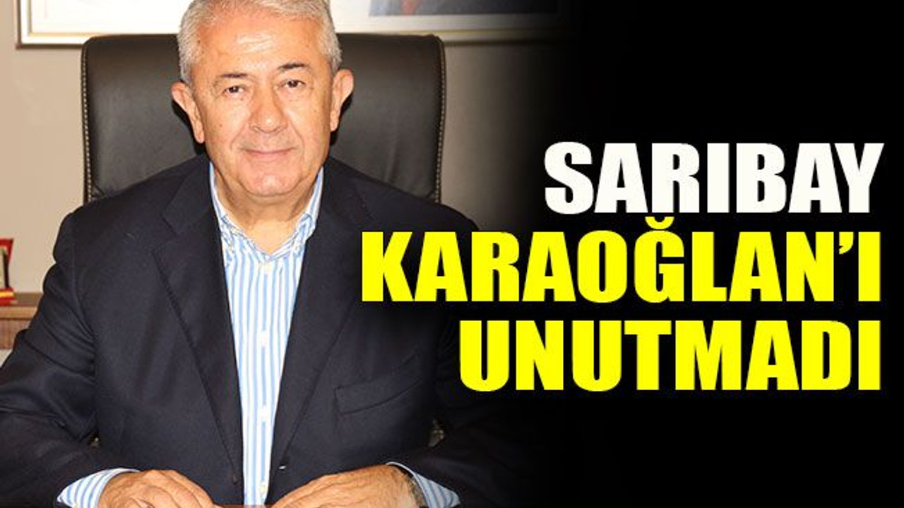 Sarıbay, Karaoğlan’ı unutmadı