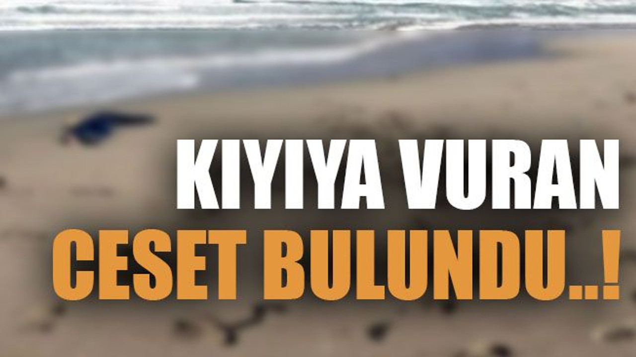 Kıyıya vuran ceset bulundu..!