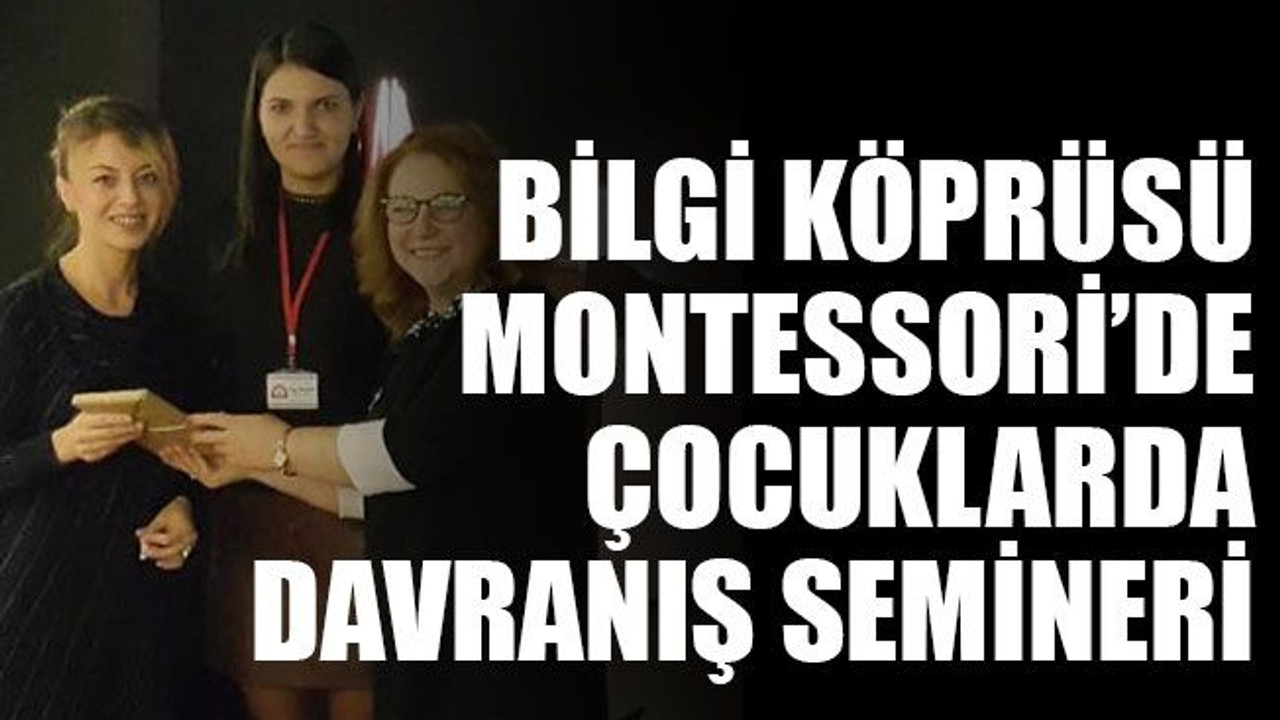 Bilgi Köprüsü Montessori’de çocuklarda davranış semineri