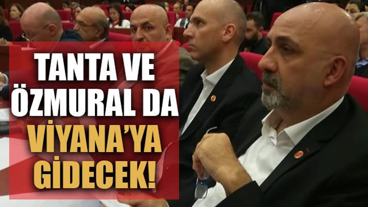 Tanta ve Özmural da Viyana’ya gidecek!