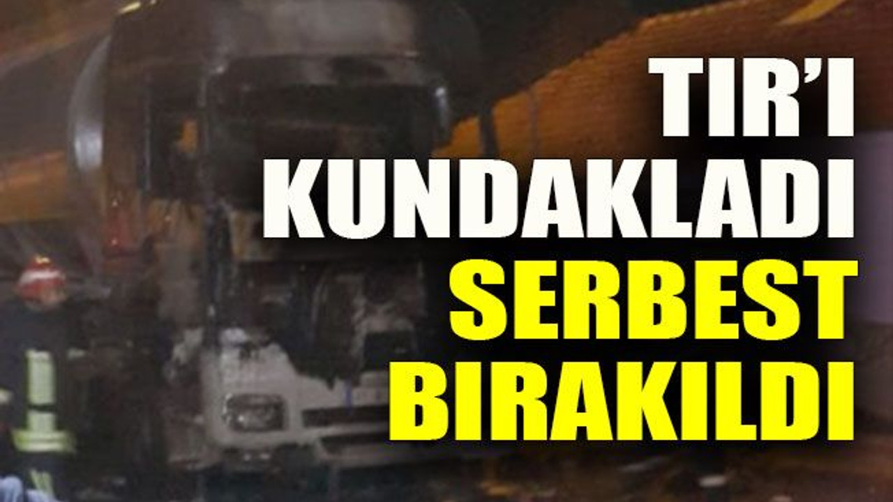 TIR’ı kundakladı serbest bırakıldı