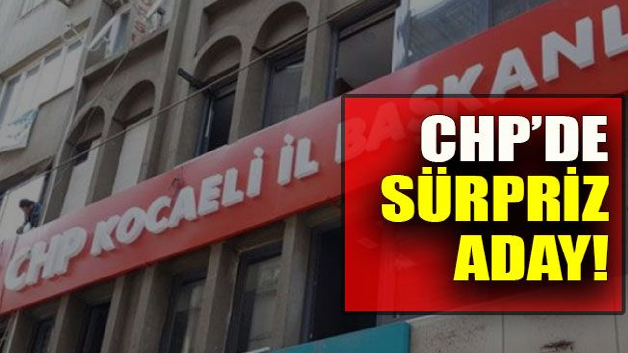 CHP’de sürpriz aday!