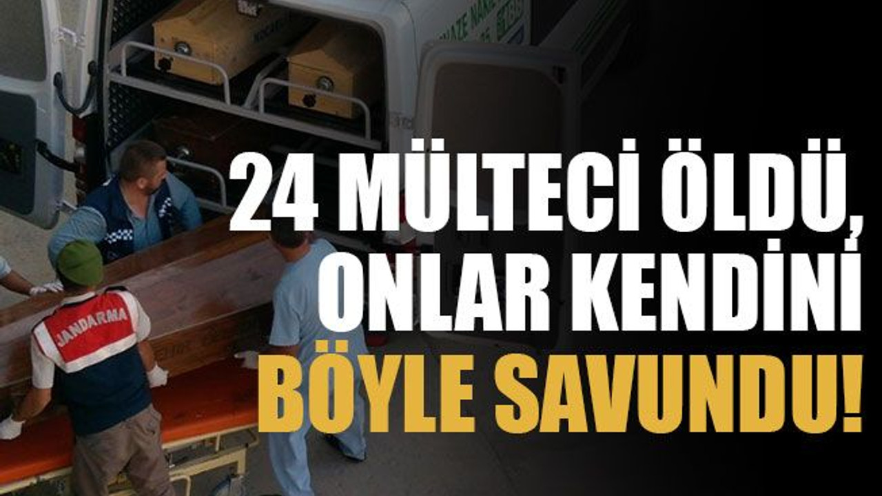 24 mülteci öldü, onlar kendini böyle savundu!