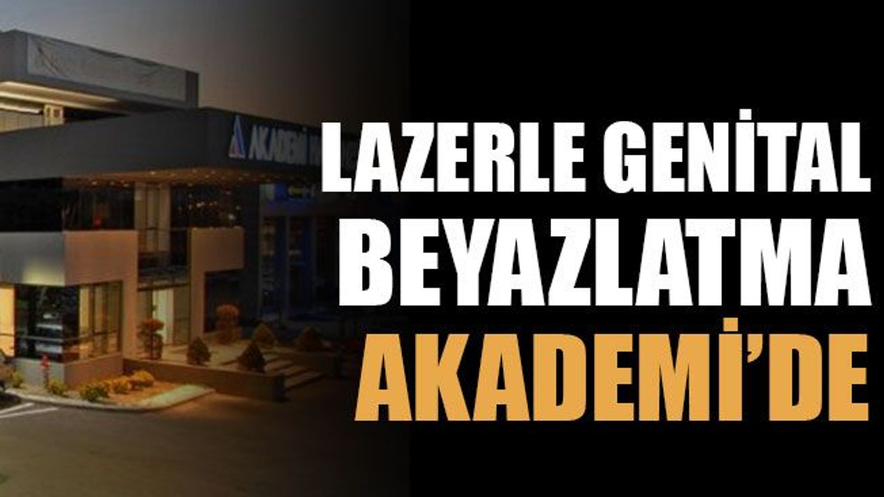 Lazerle genital beyazlatma Akademi’de