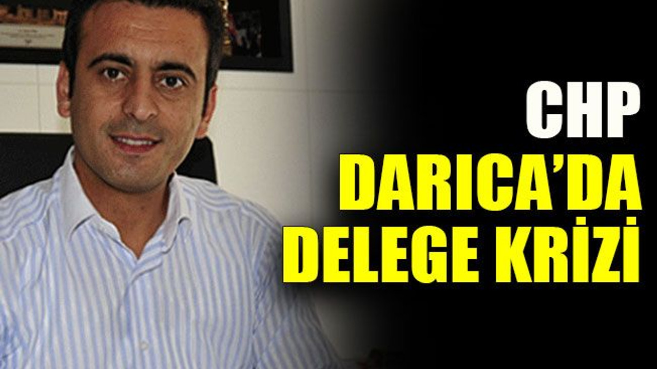 CHP Darıca’da delege krizi
