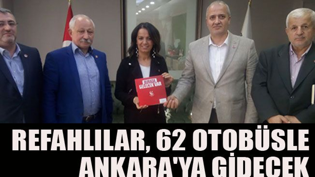 Refahlılar, 62 otobüsle Ankara'ya gidecek