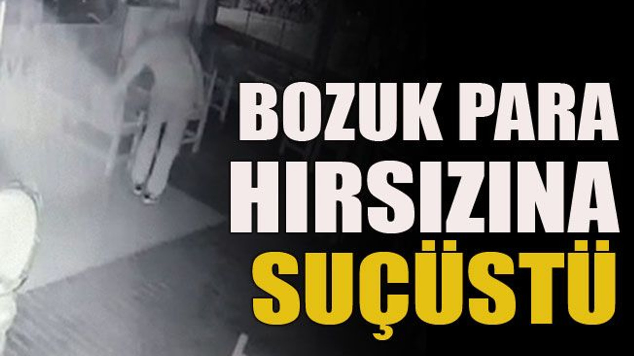 Bozuk para hırsızına suçüstü