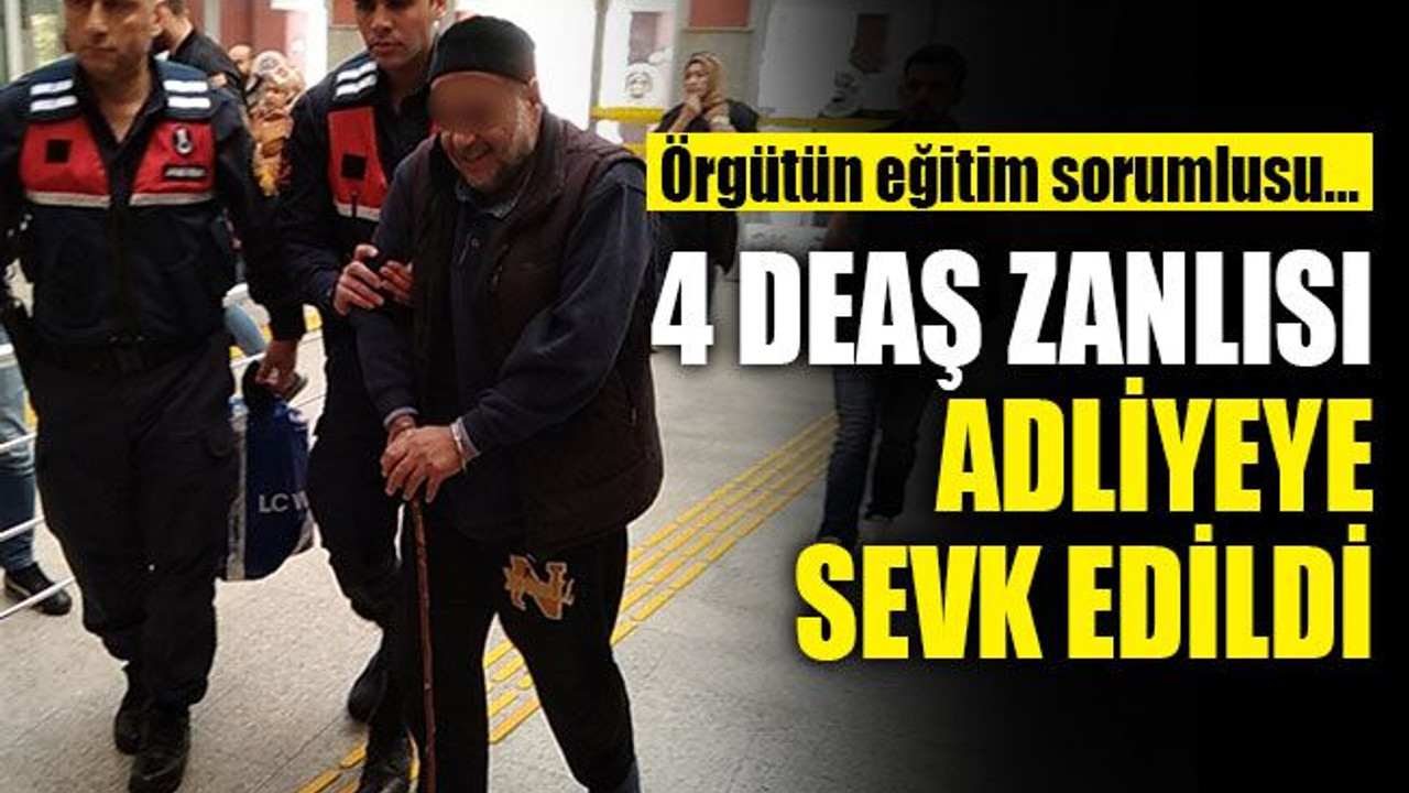 4 DEAŞ zanlısı adliyeye sevk edildi... Örgütün eğitim sorumlusu da var!