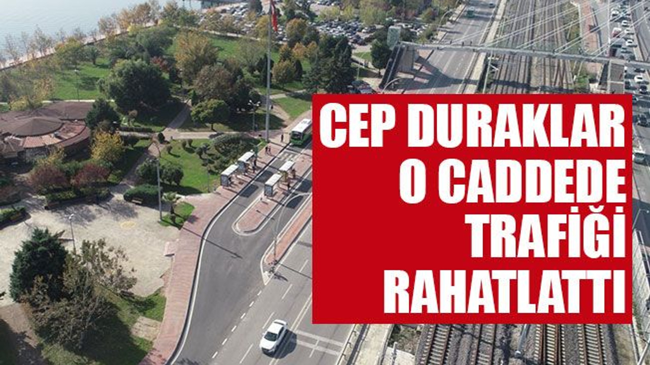 Cep duraklar o caddede trafiği rahatlattı
