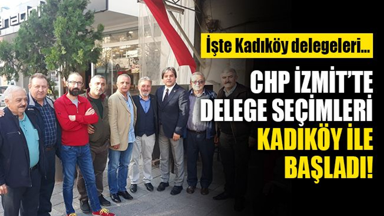 CHP İzmit’te delege seçimleri Kadıköy ile start aldı