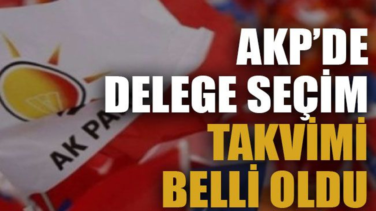 AKP’de delege seçim takvimi belli oldu