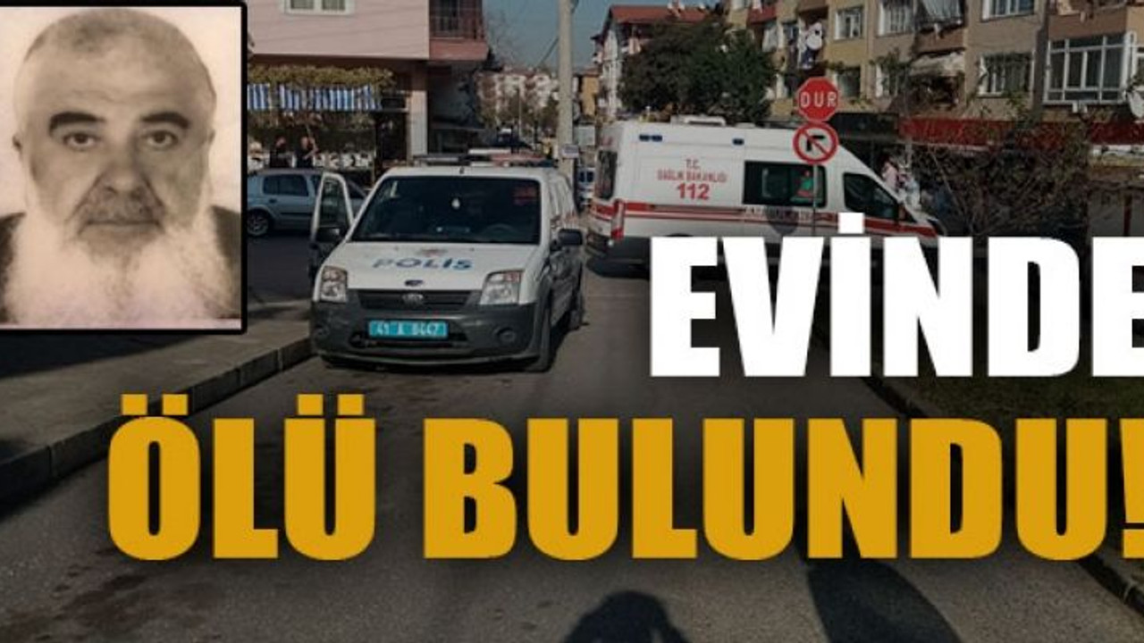 Evinde ölü bulundu!