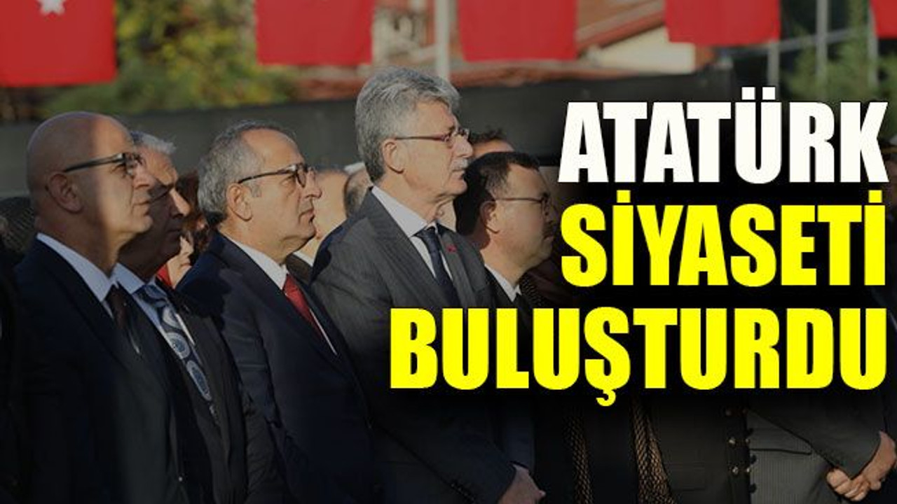 Atatürk, siyaseti buluşturdu