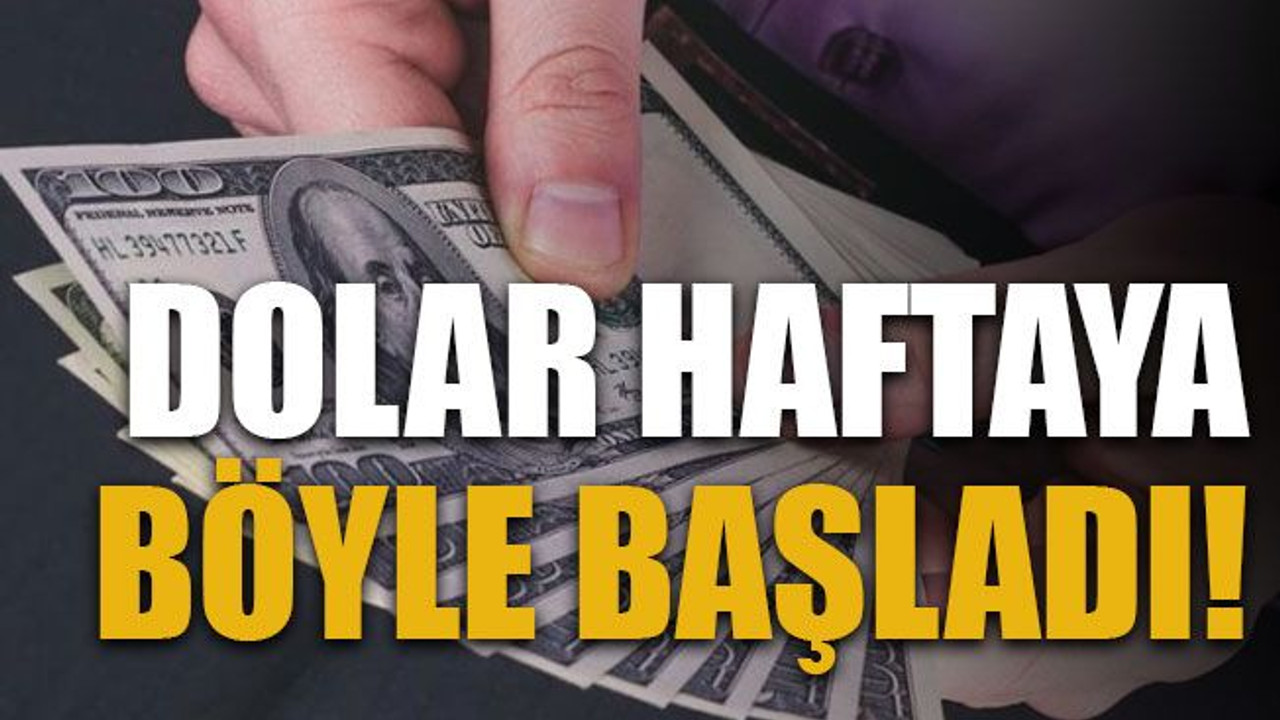 Dolar haftaya böyle başladı!