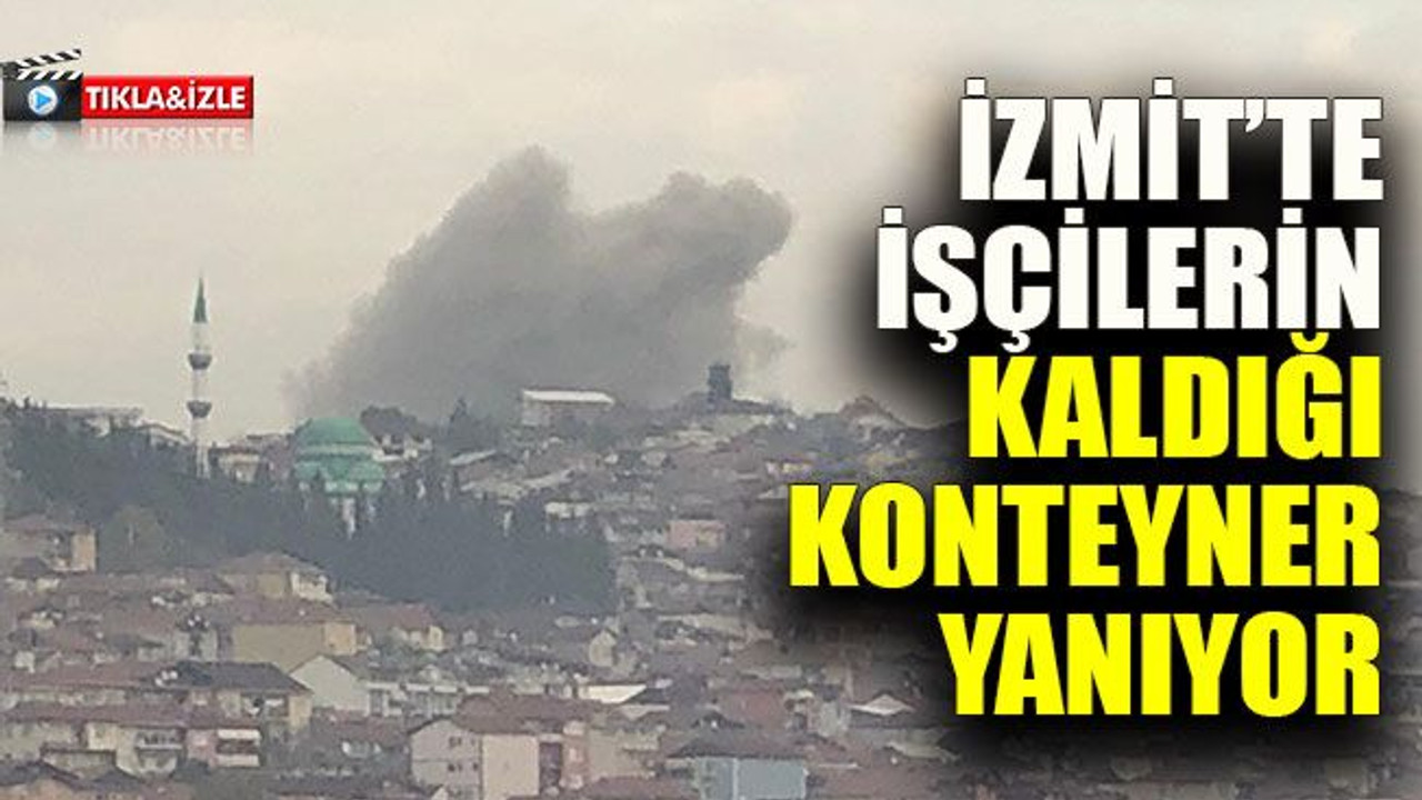 İzmit’te işçilerin kaldığı konteyner yandı